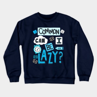 Sarcastic Lazy Sayings - Common Can I Be Lazy? - Handwritten Font Crewneck Sweatshirt